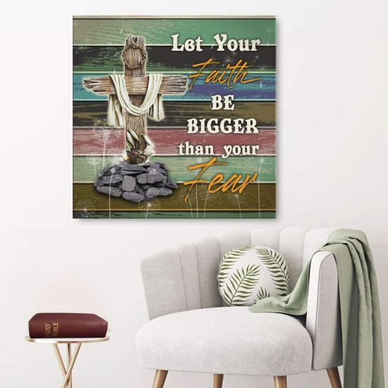 Let Your Faith Be Bigger Than Your Fear Canvas Wall Art