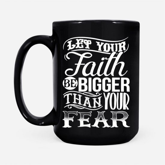 Let Your Faith Be Bigger Than Your Fear Coffee Mug 2