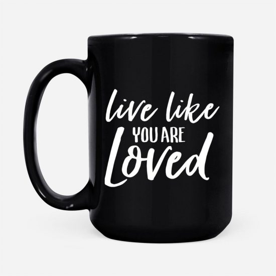 Live Like You Are Loved Coffee Mug 2