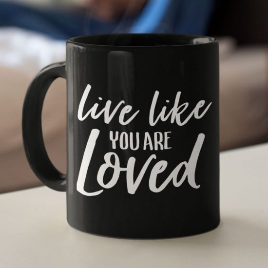 Live Like You Are Loved Coffee Mug