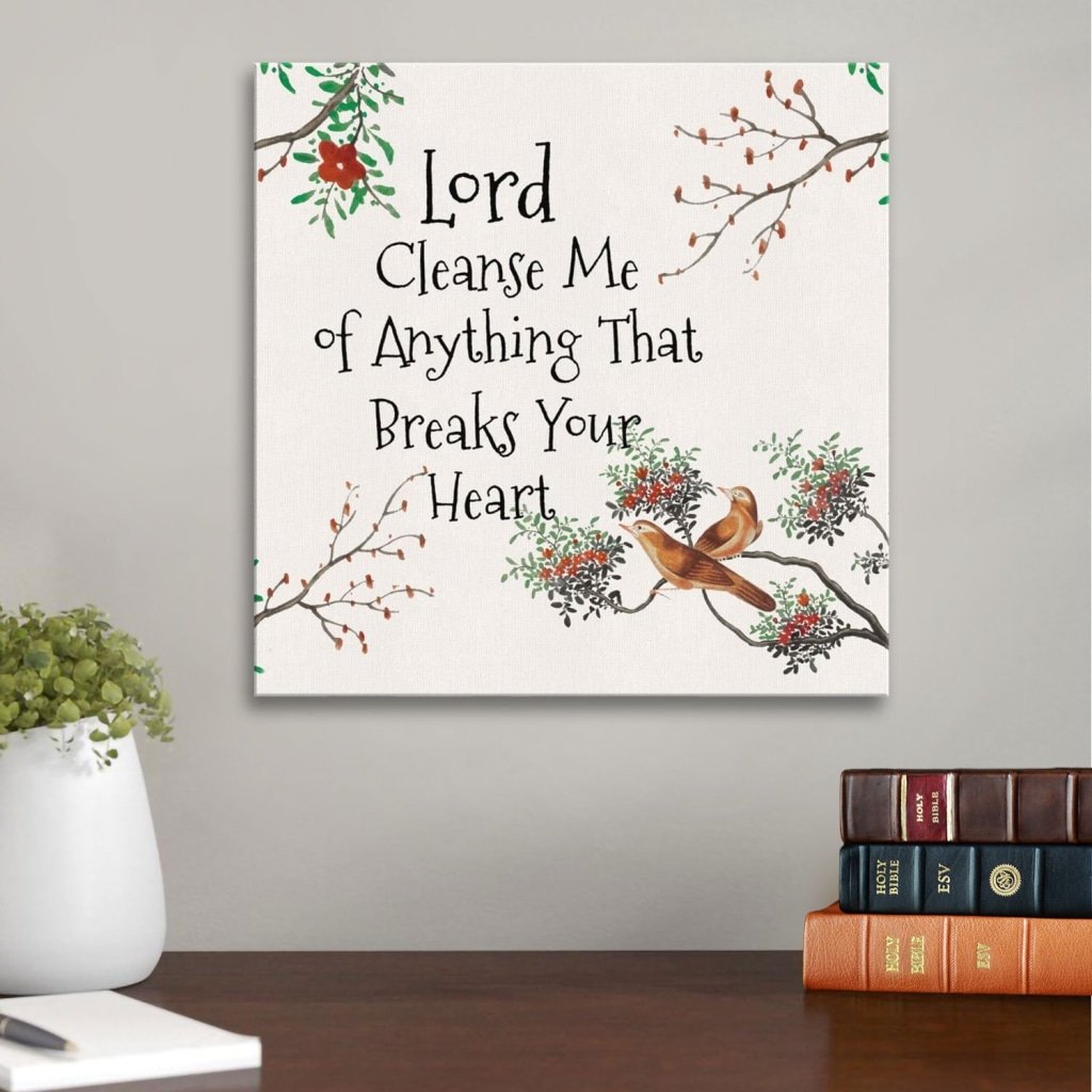 Lord Cleanse Me Of Anything That Breaks Your Heart Canvas Wall Art