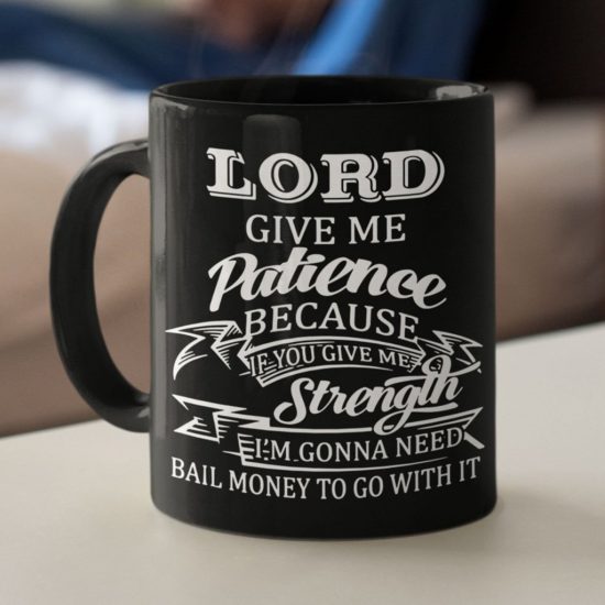 Lord Give Me Patience Coffee Mug