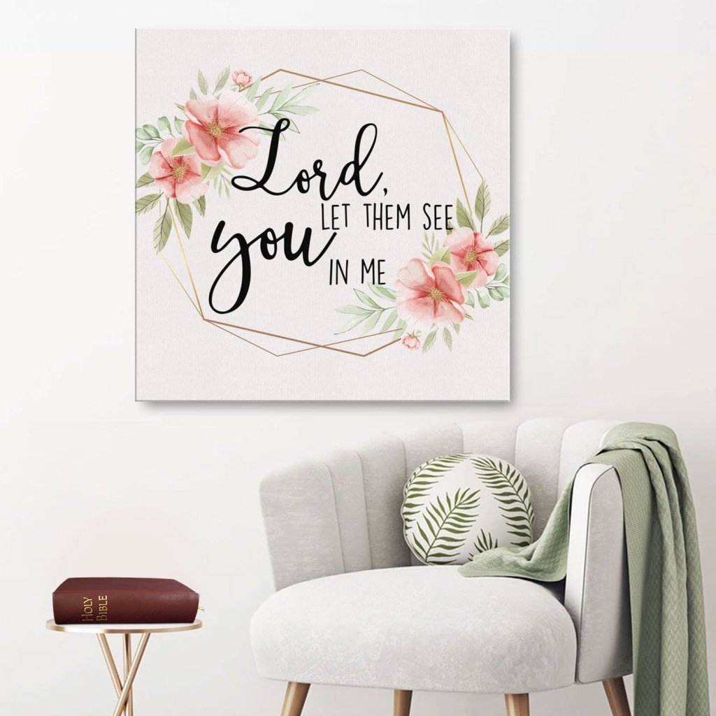 Lord Let Them See You In Me Canvas Wall Art