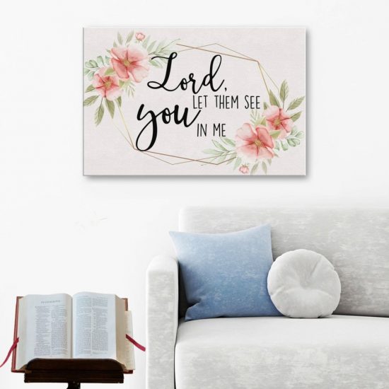 Lord Let Them See You In Me Canvas Wall Art