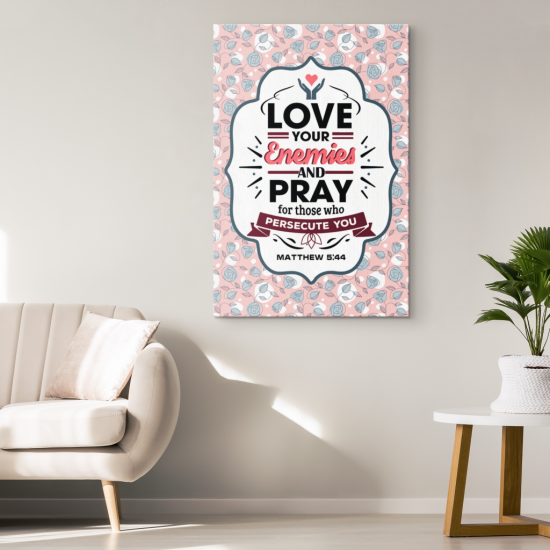Love Your Enemies And Pray For... Matthew 544 Canvas Wall Art 1