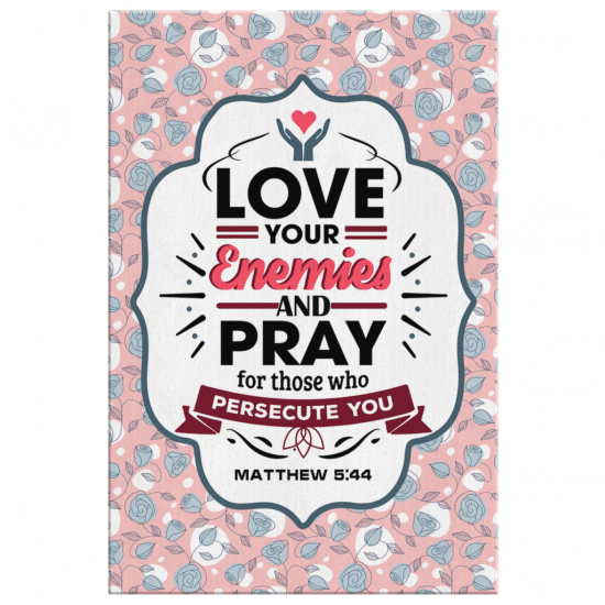 Love Your Enemies And Pray For... Matthew 544 Canvas Wall Art 2