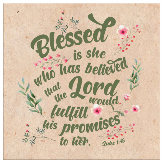 Luke 145 Blessed Is She Who Has Believed That...Canvas Wall Art 2