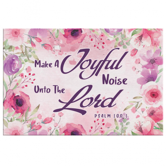 Make A Joyful Noise Unto The Lord Psalm 1001 Kjv Canvas Wall Art 2 1
