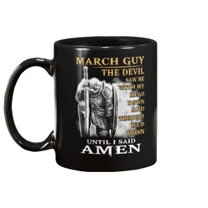 March Guy The Devil Saw Me With Head Down And Thought Hed Won Until I Said Amen Mug 1