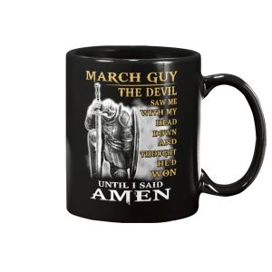 March Guy The Devil Saw Me With Head Down And Thought Hed Won Until I Said Amen Mug 2
