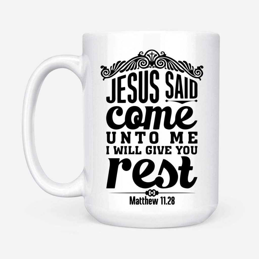 Matthew-1128-Jesus-Said-Come-Unto-Me-I-Will-Give-You-Rest-Coffee-Mug-2 Matthew 1128 Jesus Said Come Unto Me I Will Give You Rest Coffee Mug 2