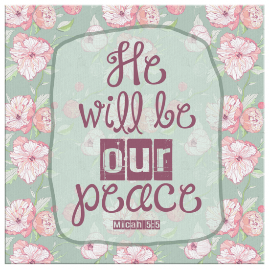 Micah 55 He Will Be Our Peace Canvas Wall Art 2