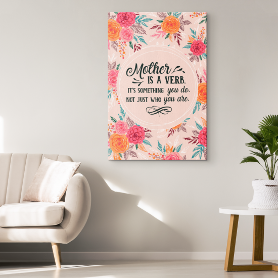 Mother Is Verb Its Something You Do Not Just Who You Are Canvas Wall Art 1 1