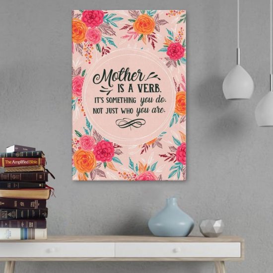Mother Is Verb Its Something You Do Not Just Who You Are Canvas Wall Art