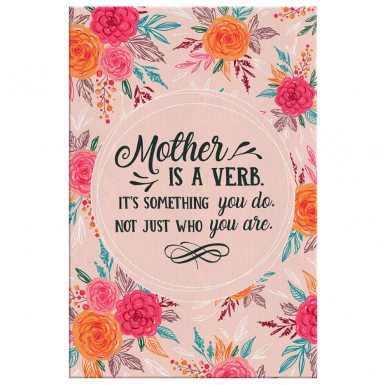 Mother Is Verb Its Something You Do Not Just Who You Are Canvas Wall Art 2 1