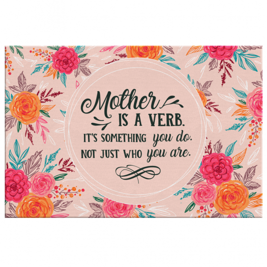 Mother Is Verb Its Something You Do Not Just Who You Are Canvas Wall Art 2 2