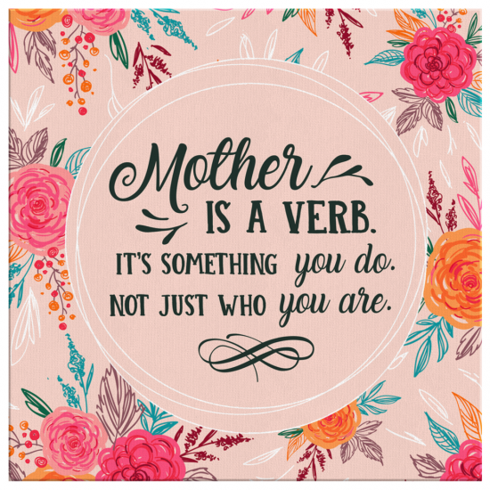 Mother Is Verb Its Something You Do Not Just Who You Are Canvas Wall Art 2