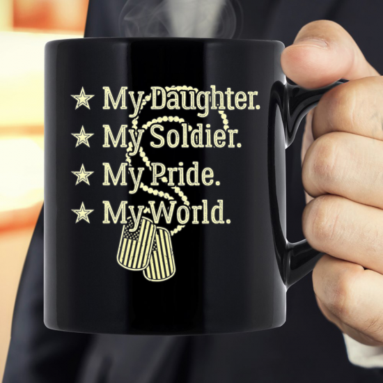 My Daughter My Soldier My Pride My World Mug