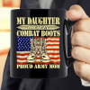 My Daughter Wears Combat Boots - Proud Army Mom Mug