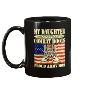 My Daughter Wears Combat Boots - Proud Army Mom Mug 2 My Daughter Wears Combat Boots Proud Army Mom Mug 2