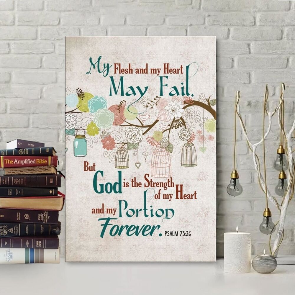 My Flesh And My Heart May Fail Psalm 73:26 Canvas Wall Art