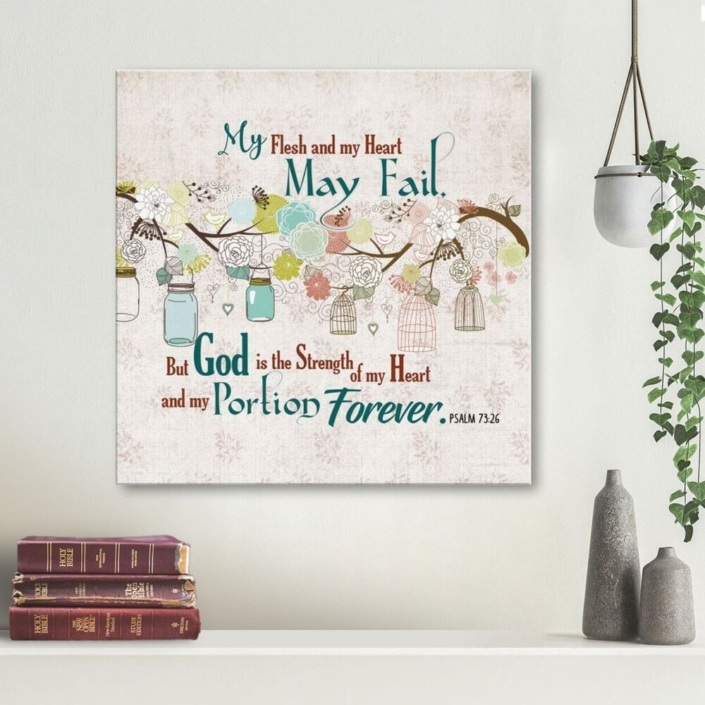 My Flesh And My Heart May Fail Psalm 73:26 Canvas Wall Art
