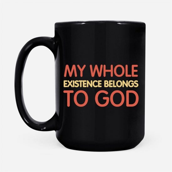 My Whole Existence Belongs To God Coffee Mug 2