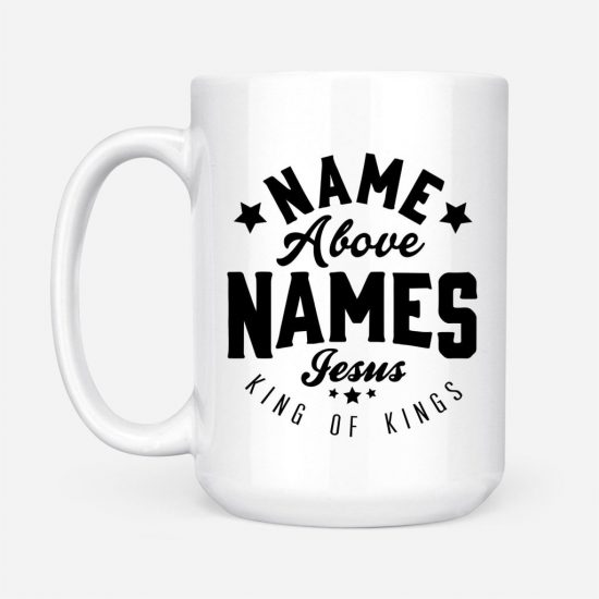 Name Above Names Jesus King Of Kings Coffee Mug 2 1