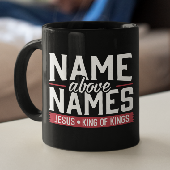 Name Above Names Jesus King Of Kings Coffee Mug