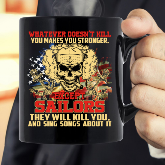 Navy Mug - Except Sailors They Will Kill You And Sing Songs About It Mug