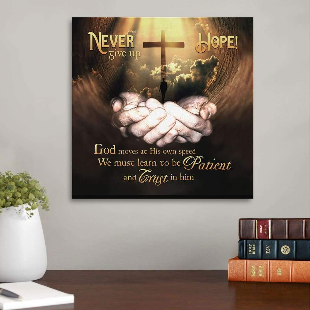 Never Give Up Hope God Moves At His Own Speed Canvas Wall Art