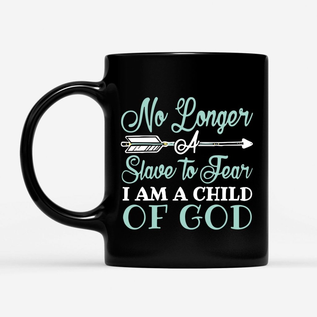 No-Longer-A-Slave-To-Fear-I-Am-A-Child-Of-God-Coffee-Mug-1 No Longer A Slave To Fear I Am A Child Of God Coffee Mug 1