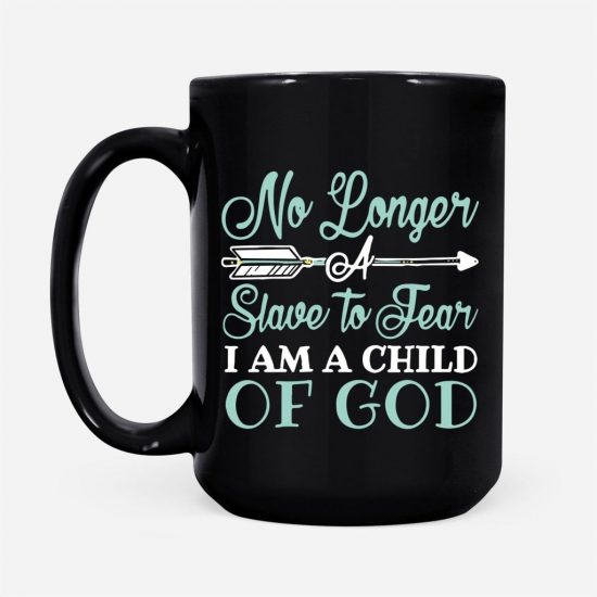 No Longer A Slave To Fear I Am A Child Of God Coffee Mug 2 No Longer A Slave To Fear I Am A Child Of God Coffee Mug 2