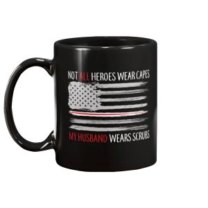 Not All Heroes Wear Capes My Husband Wears Scrubs Mug 1