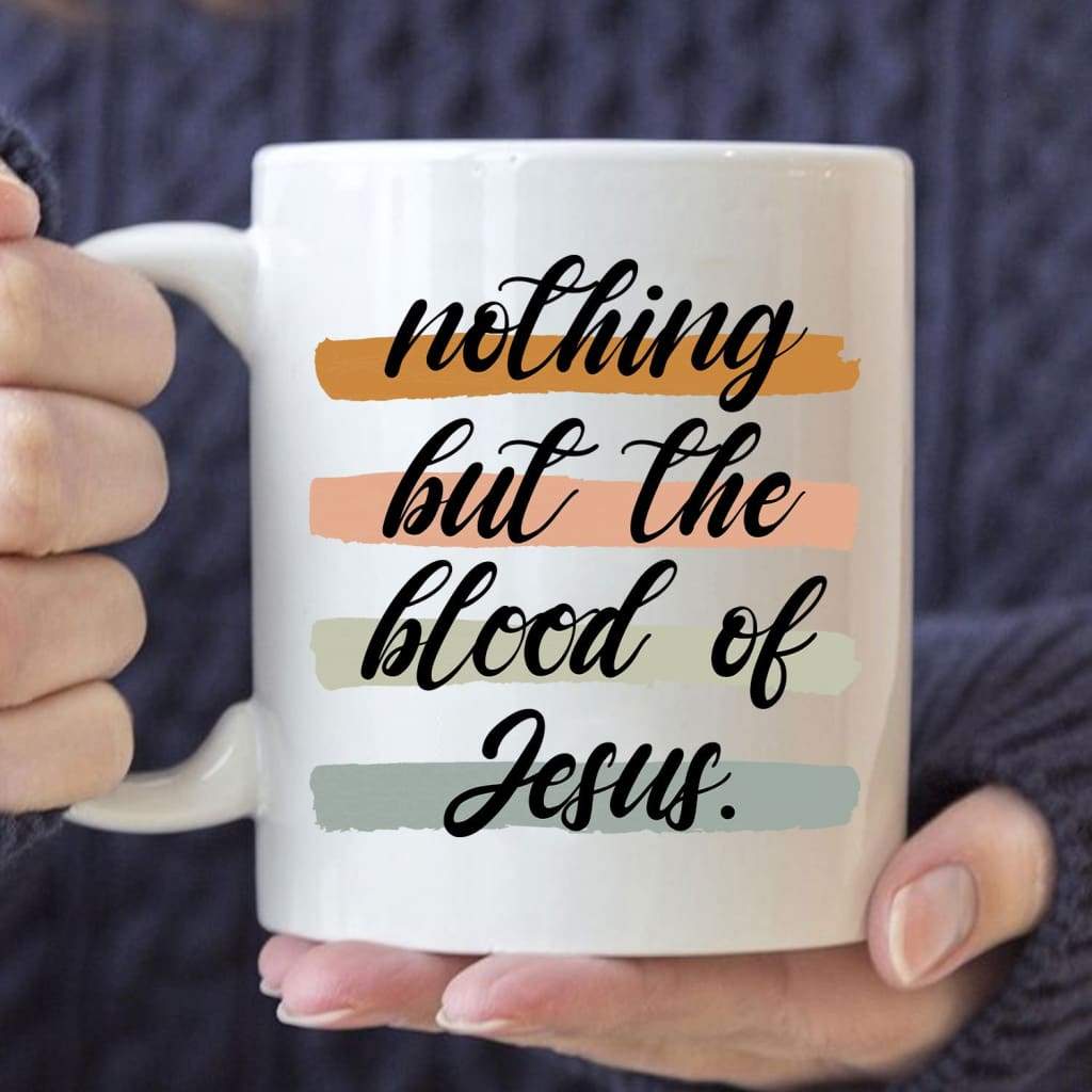 Nothing But The Blood Of Jesus Coffee Mug