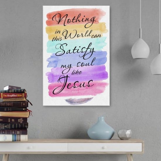 Nothing In This World Can Satisfy My Soul Like Jesus Canvas | Christian Wall Art