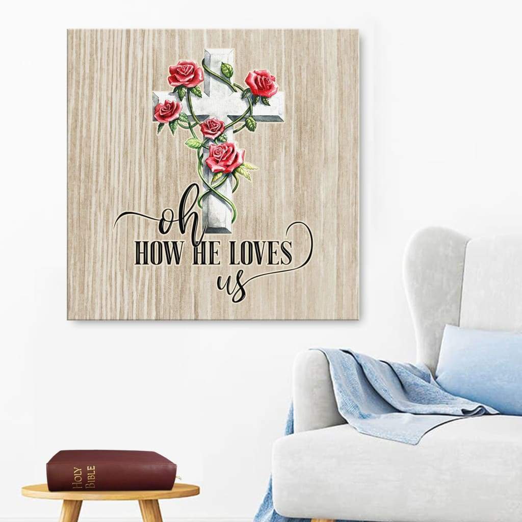 Oh How He Loves Us Canvas Print - Christian Wall Art