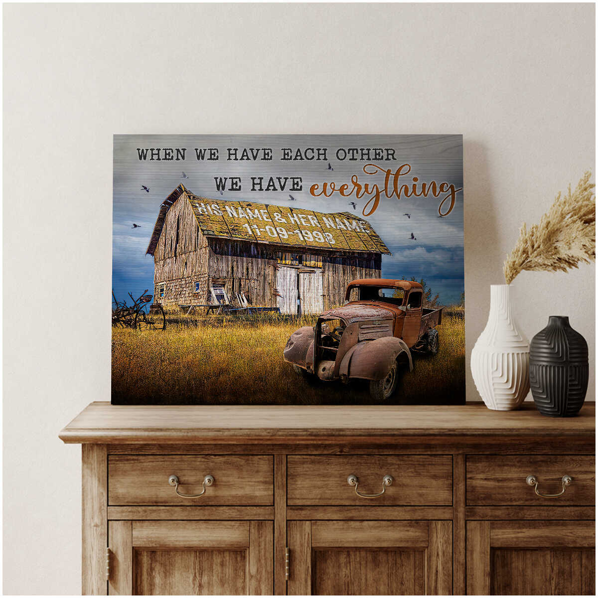 Old Vintage Truck And Wooden Barn When We Have Each Other We Have Everything Farm Farmhouse Custom Name And Date Canvas Prints Wall Art Decor
