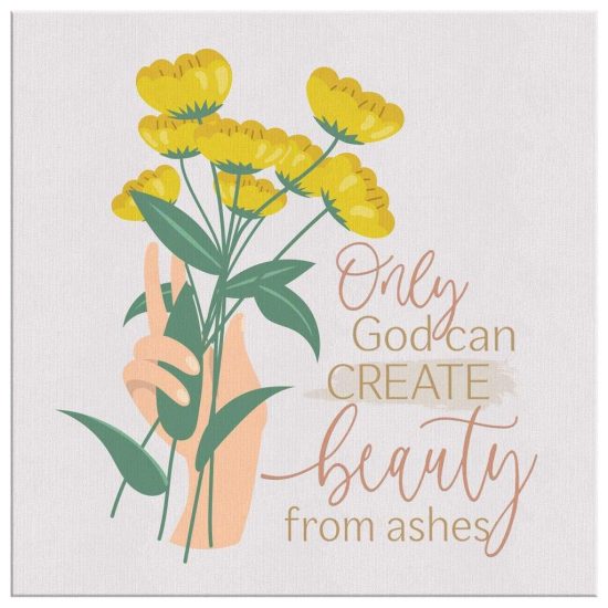 Only God Can Create Beauty From Ashes Christian Wall Art Canvas 2