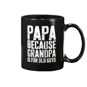 Papa Because Grandpa Is For Old Guys Mug 1