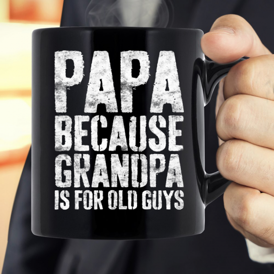 Papa Because Grandpa Is For Old Guys Mug