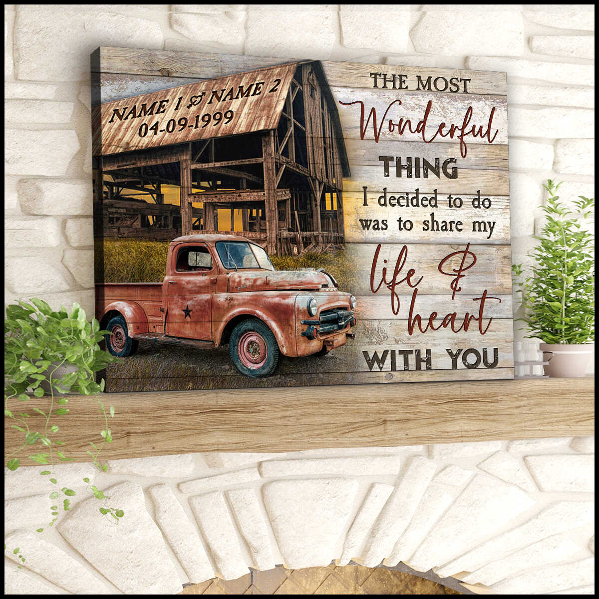 Personalized Custom Name And Date Old Barn And Rustic Pickup Truck Canvas Prints Wall Art Decor The Most Wonderful Thing I Decided To Do Was To Share My Life And Heart With You