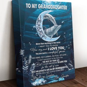 Personalized To My Granddaughter More Than Anything In This World I Want You To Know How Very Much I Love You Dolphin Canvas