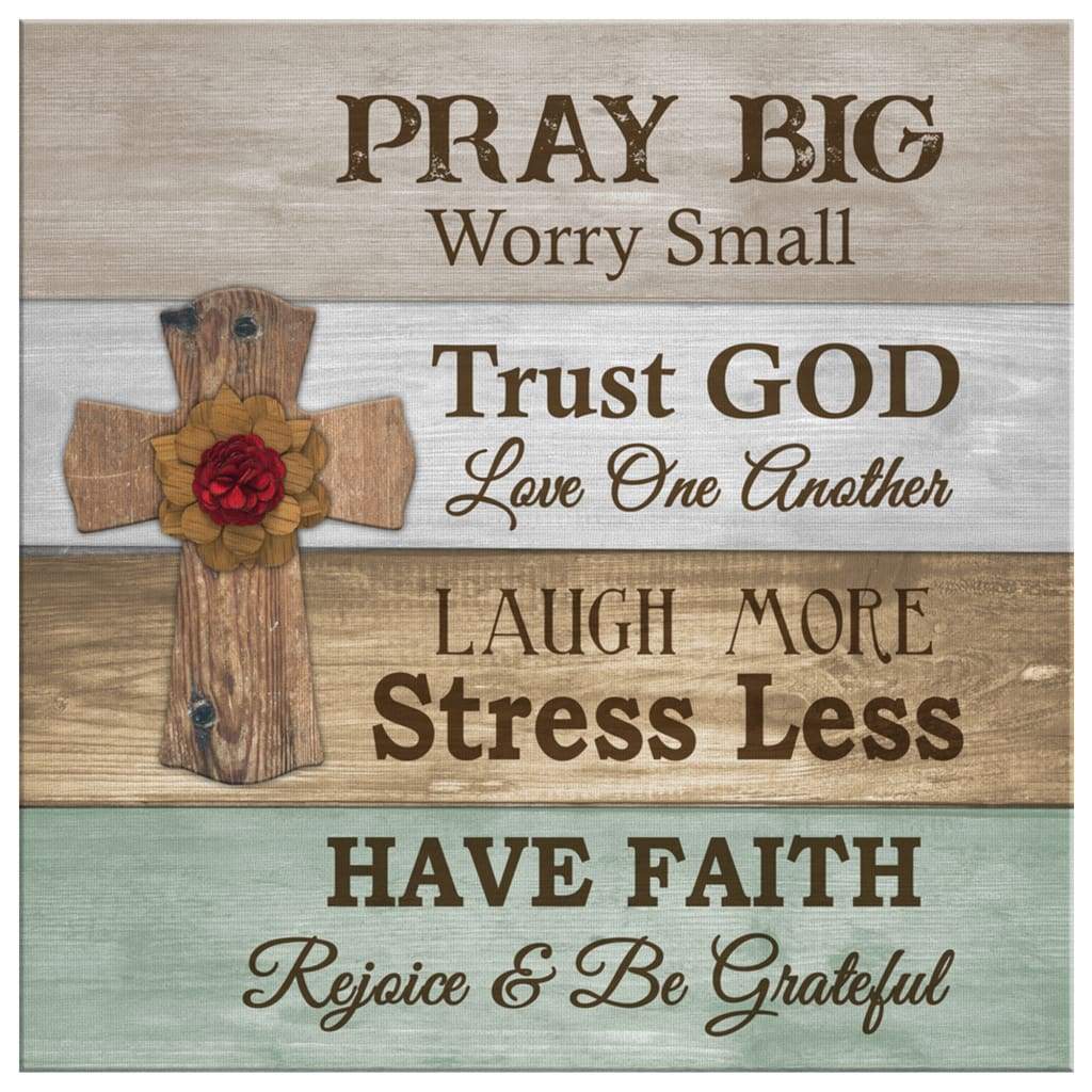 Pray-Big-Worry-Small-Christian-Wall-Art-Canvas-2 Pray Big Worry Small Christian Wall Art Canvas 2