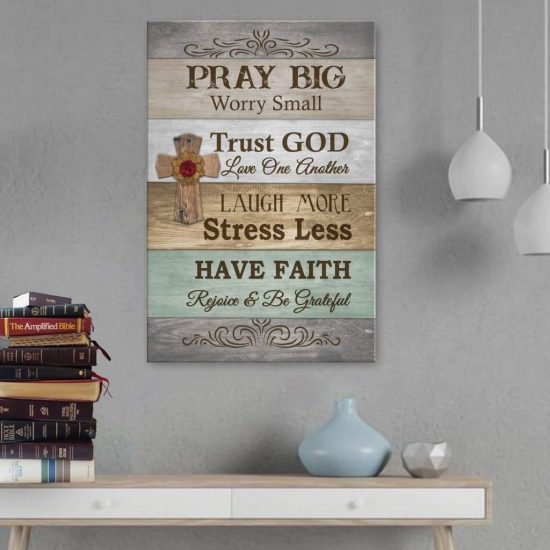 Pray Big Worry Small Trust God Have Faith Canvas Print - Christian Wall Art