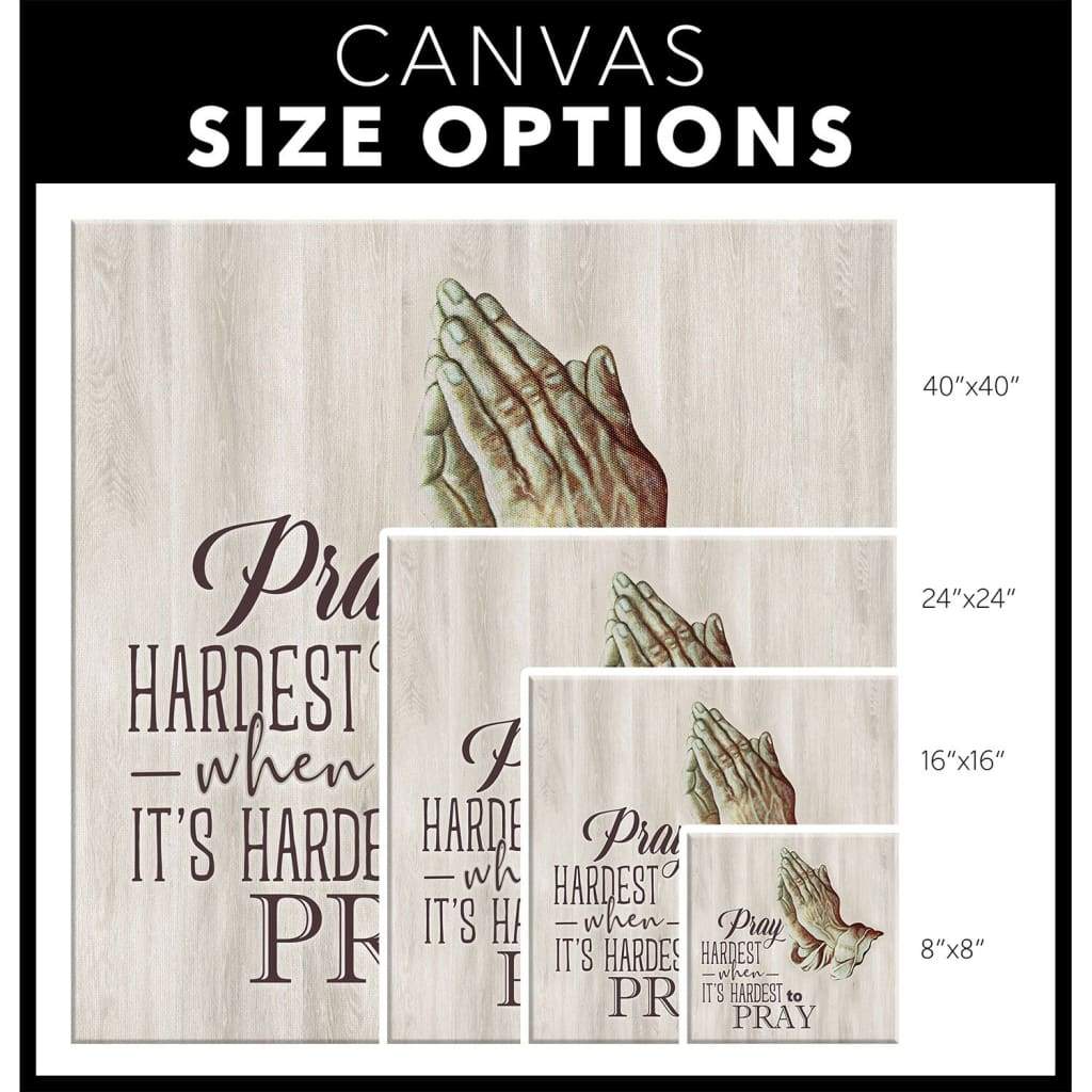 Pray-Hardest-When-ItS-Hardest-To-Pray-Christian-Wall-Art-Canvas-2 Pray Hardest When ItS Hardest To Pray Christian Wall Art Canvas 2