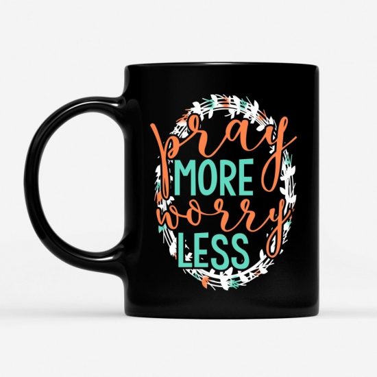 Pray More Worry Less Coffee Mug 1 1