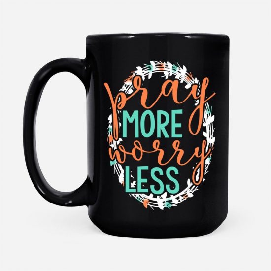 Pray More Worry Less Coffee Mug 2 1