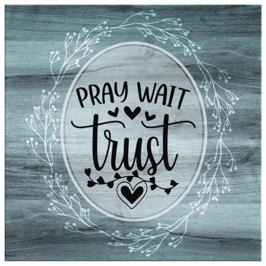 Pray Wait Trust Canvas Wall Art 2 2