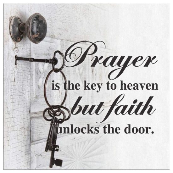 Prayer Is The Key To Heaven But Faith Unlocks The Door Canvas Print 2